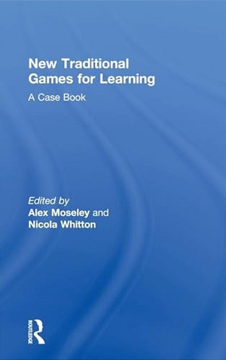 New Traditional Games For Learning: A Case Book-..
