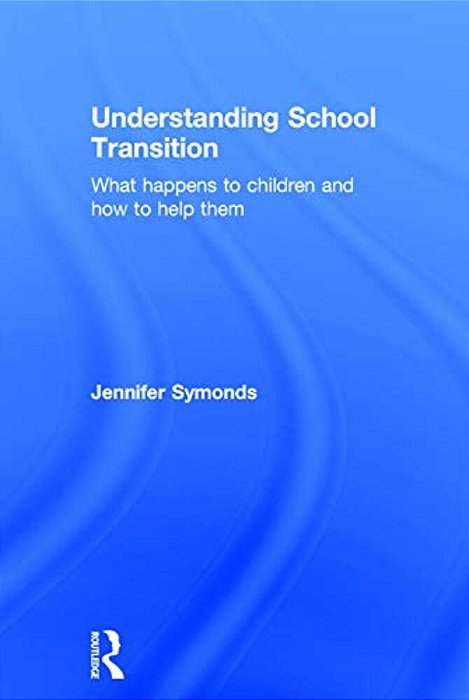 Understanding School Transition: What Happens To Children And How To Help Them-..
