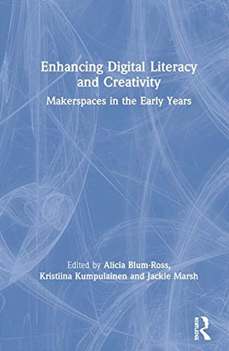 Enhancing Digital Literacy And Creativity: Makerspaces In The Early Years-..