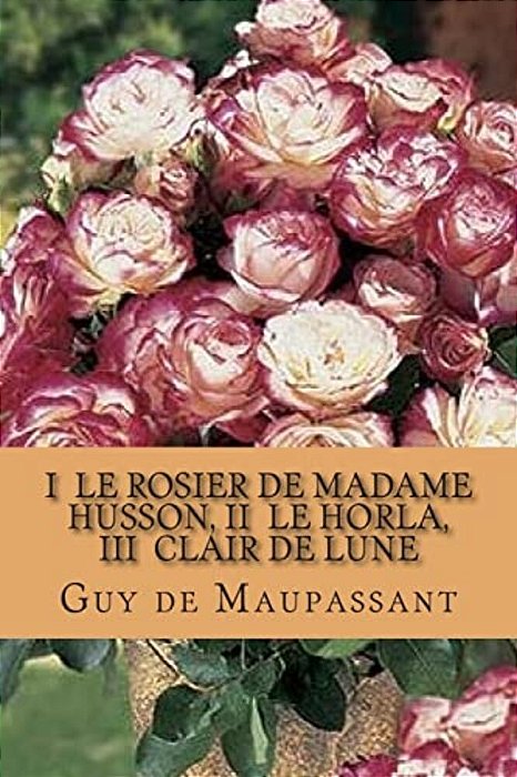 I Le Rosier De Madame Husson, II Le Horla, III Clair De Lune-..