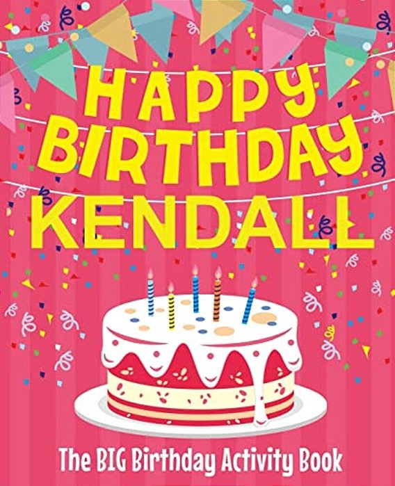 Happy Birthday Kendall - The Big Birthday Activity Book: (Personalized Children's Activity Book)-..