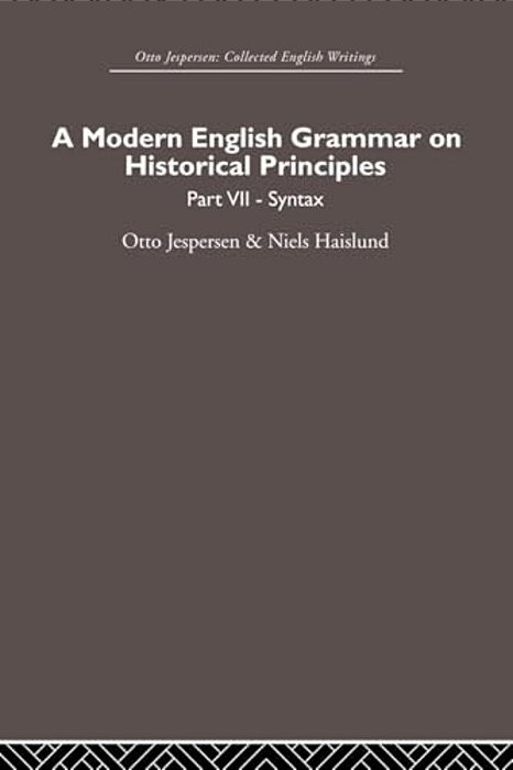 A Modern English Grammar On Historical Principles: Volume 7. Syntax-..