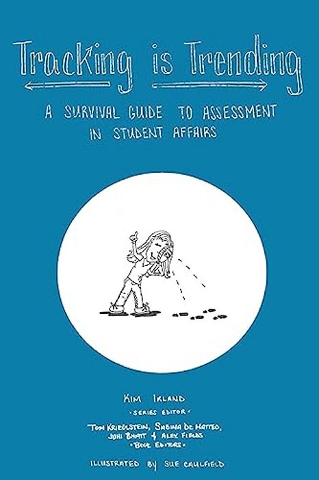 Tracking Is Trending: A Survival Guide To Assessment In Student Affairs-..