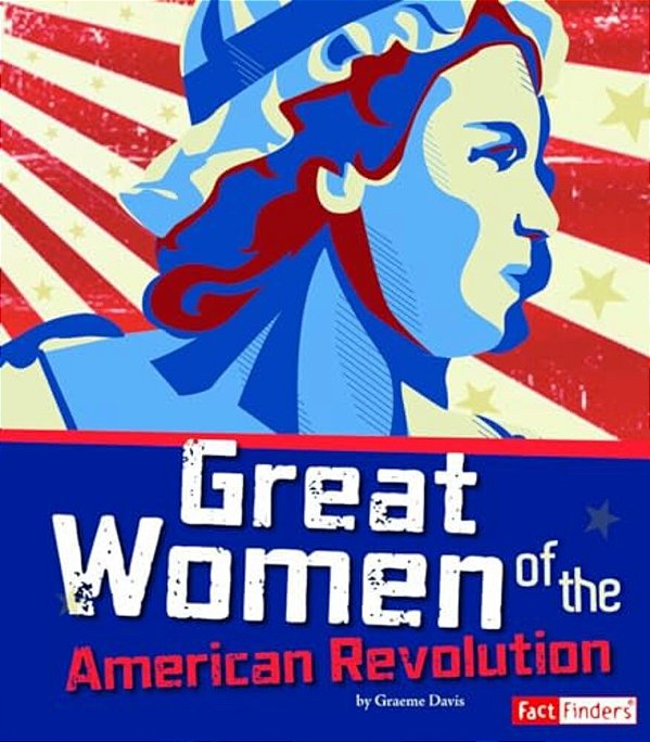 Great Women Of The American Revolution-..