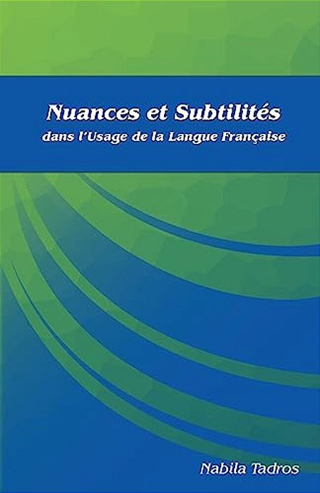 Nuances Et Subtilités Dans L'Usage De La Langue Française-..