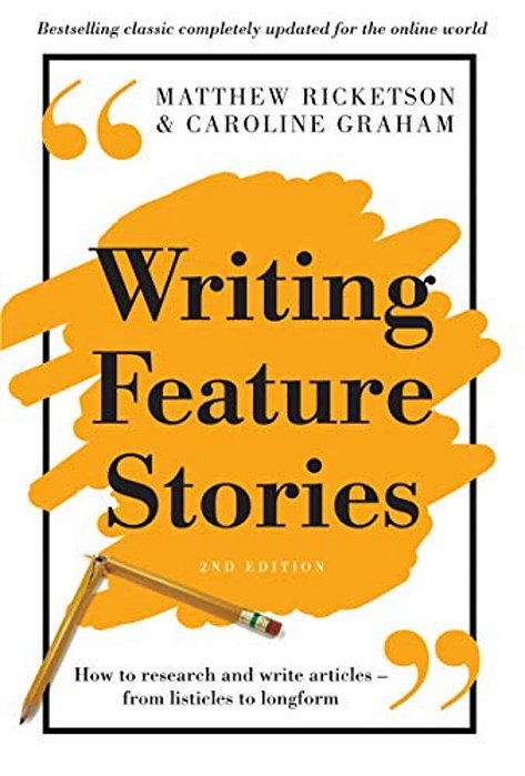 Writing Feature Stories: How To Research And Write Articles - From Listicles To Longform-..