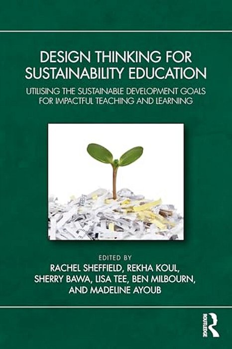 Design Thinking For Sustainability Education: Utilising The Sustainable Development Goals For Impactful Teaching And Learning-..