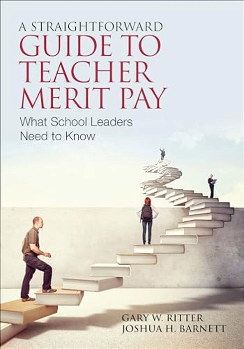A Straightforward Guide To Teacher Merit Pay: Encouraging And Rewarding Schoolwide Improvement-..
