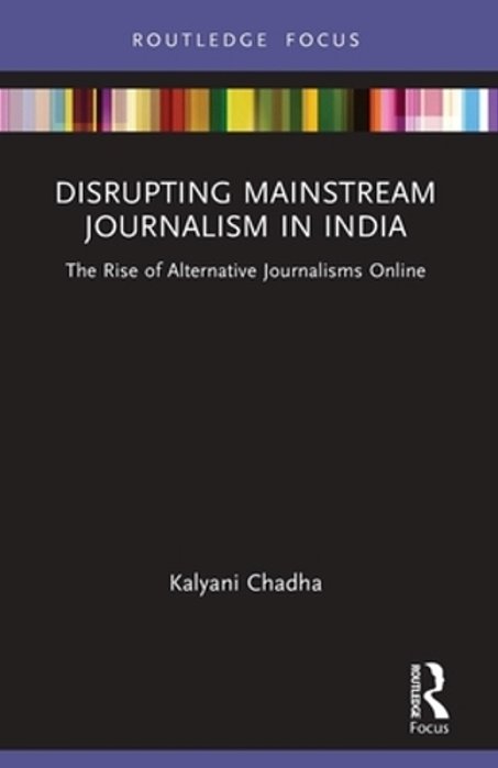 Disrupting Mainstream Journalism In India: The Rise Of Alternative Journalisms Online-..