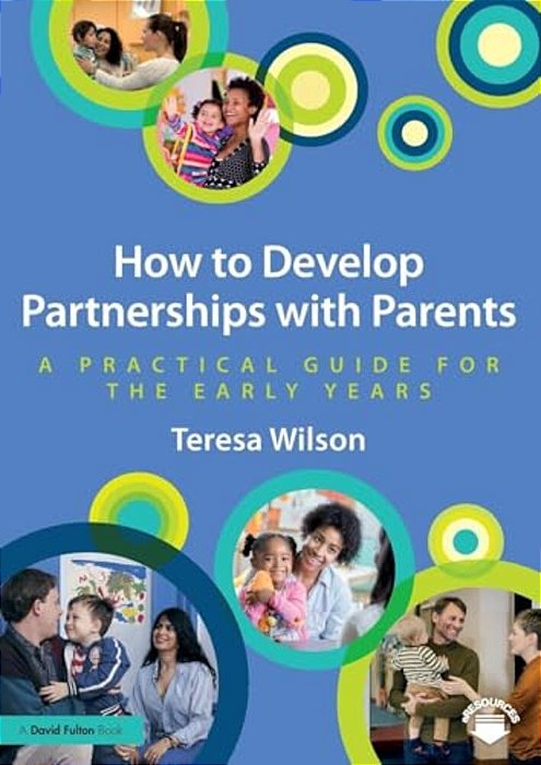 How To Develop Partnerships With Parents: A Practical Guide For The Early Years-..