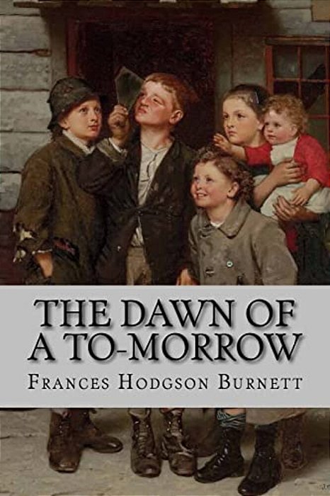 The Dawn Of A To-Morrow Frances Hodgson Burnett-..