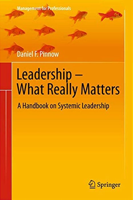 Leadership - What Really Matters: A Handbook On Systemic Leadership-..