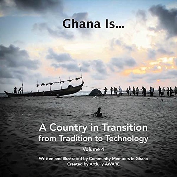 Ghana Is...: A Country In Transition - From Tradition To Technology-..