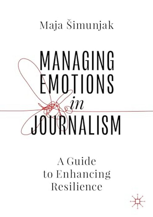 Managing Emotions In Journalism: A Guide To Enhancing Resilience-..