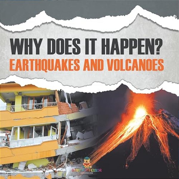 Why Does It Happen?: Earthquakes And Volcanoes-..
