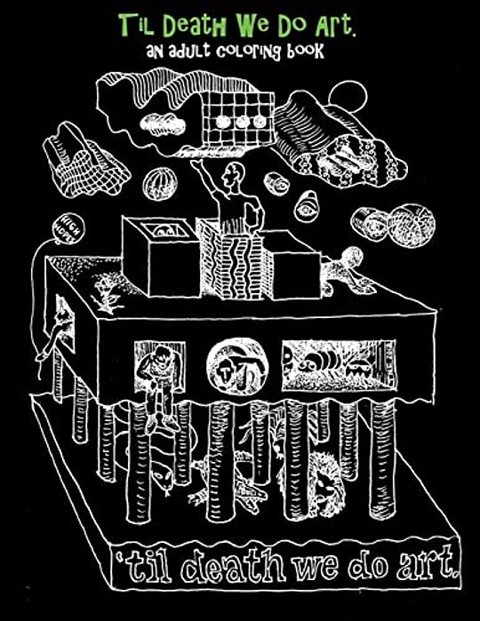 Til Death We Do Art - An Adult Coloring Book: For People Who Color Outside The Lines-..
