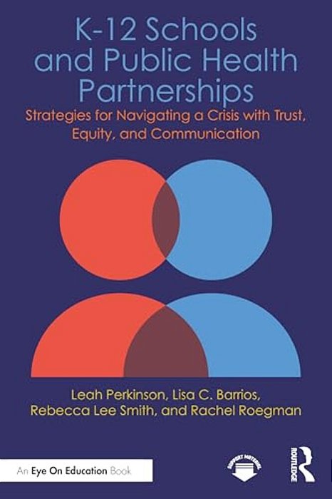 K-12 Schools And Public Health Partnerships: Strategies For Navigating A Crisis With Trust, Equity, And Communication-..