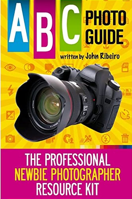 Abc Photo Guide: The Professional Newbie Photographer Resource Kit-..