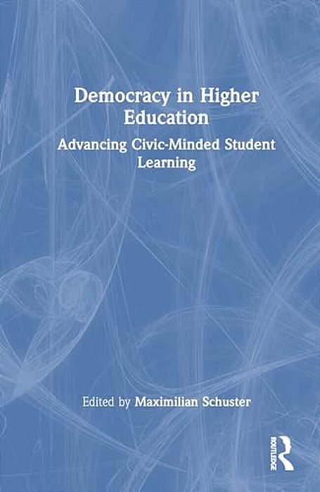 Democracy In Higher Education: Advancing Civic-Minded Student Learning-..