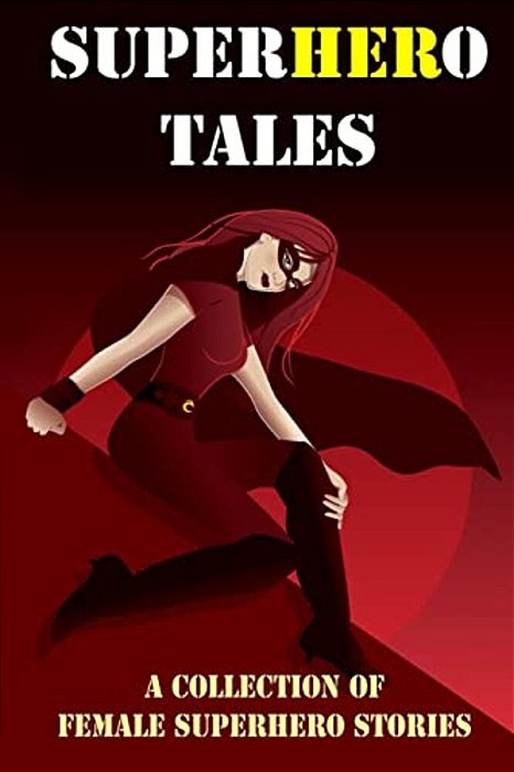 Superhero Tales: A Collection Of Female Superhero Stories (Expanded Edition)-..