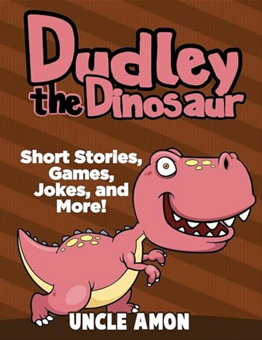 Dudley The Dinosaur: Short Stories, Games, Jokes, And More!-..