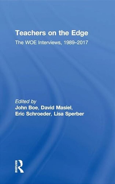 Teachers On The Edge: The Woe Interviews, 1989-2017-..