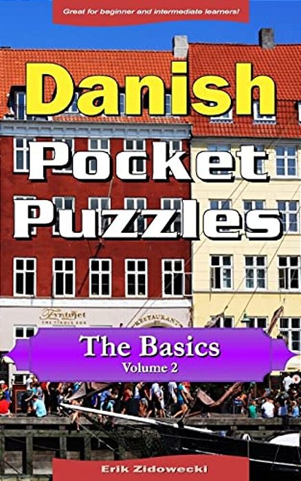 Danish Pocket Puzzles - The Basics - Volume 2: A Collection Of Puzzles And Quizzes To Aid Your Language Learning-..