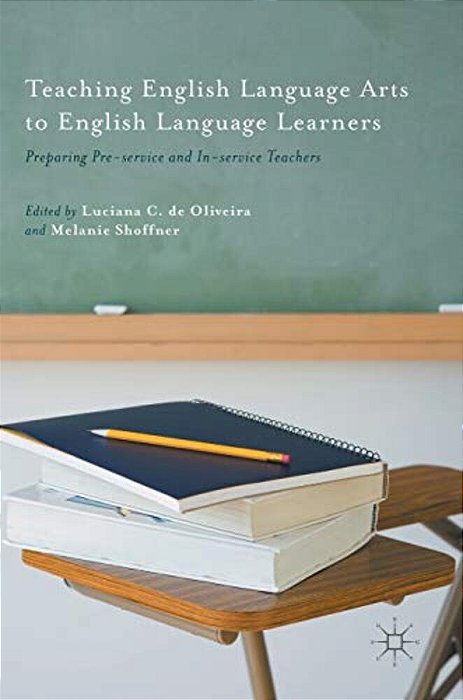 Teaching English Language Arts To English Language Learners: Preparing Pre-Service And In-Service Teachers-..