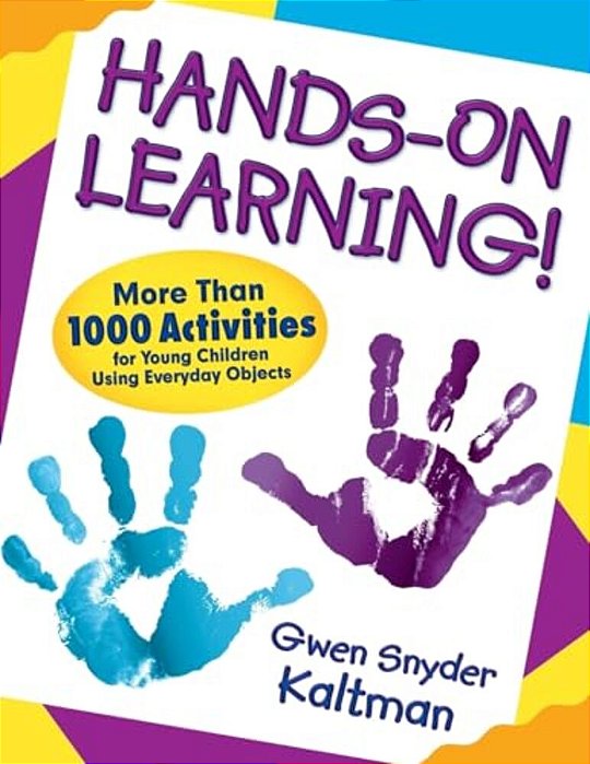 Hands-On Learning!: More Than 1000 Activities For Young Children Using Everyday Objects-..