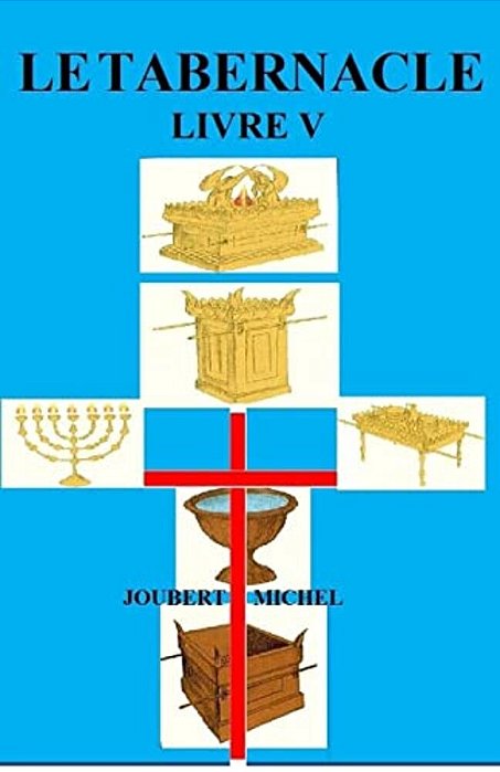 Le Tabernacle: Source D'Interpretation Biblique-..