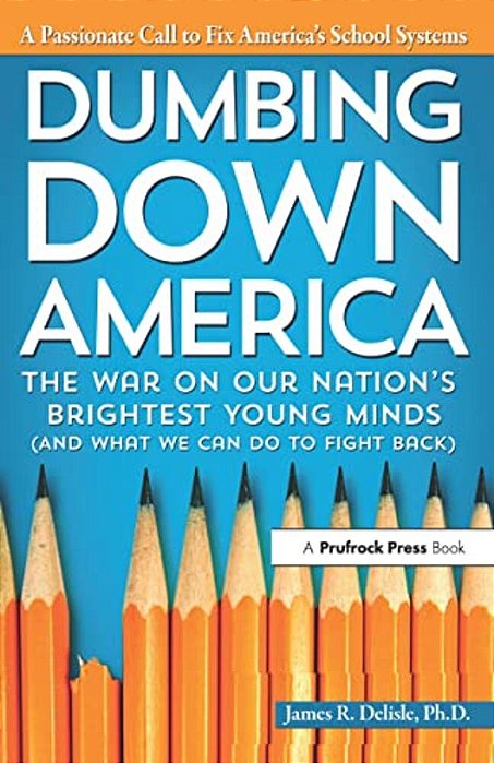 Dumbing Down America: The War On Our Nation's Brightest Young Minds-..
