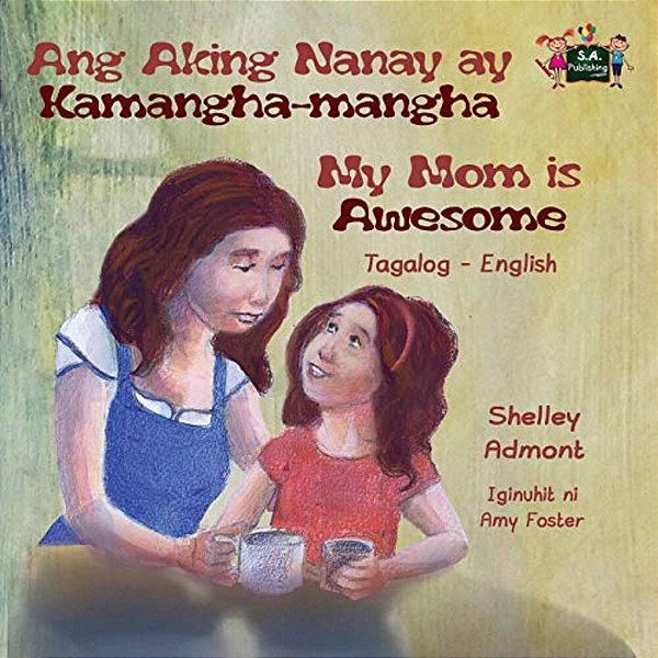 Ang Aking Nanay Ay Kamangha-Mangha My Mom Is Awesome: Tagalog English Bilingual Edition-..