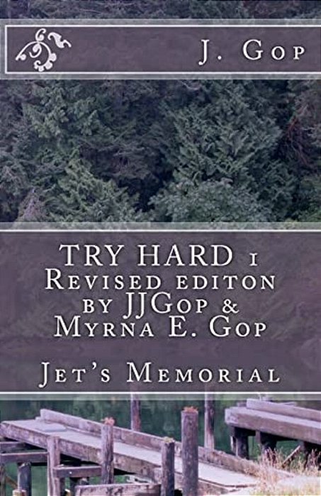 Try Hard 1 Revised Editon By Jjgop & Myrna E. Gop: Jet's Memorial-..