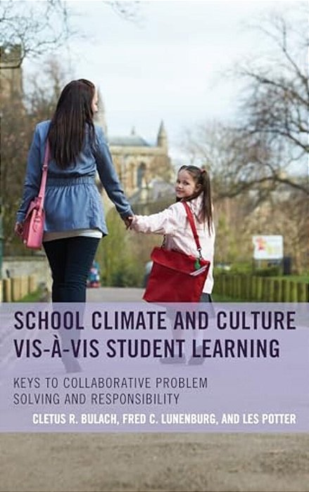 School Climate And Culture Vis-À-vis Student Learning: Keys To Collaborative Problem Solving And Responsibility-..