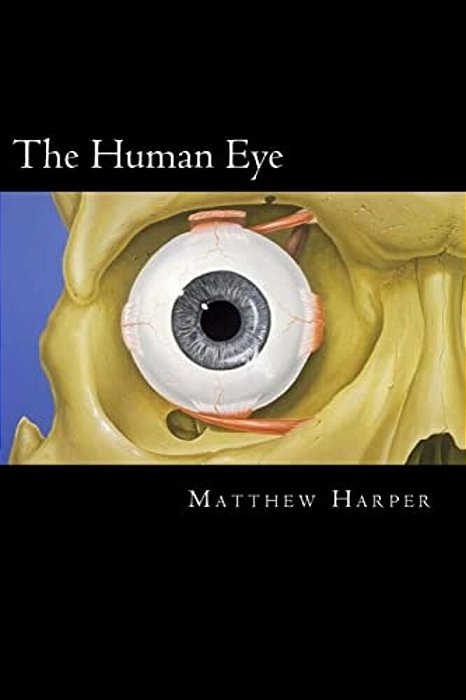 The Human Eye: A Fascinating Book Containing Human Eye Facts, Trivia, Images & Memory Recall Quiz: Suitable For Adults & Children-..