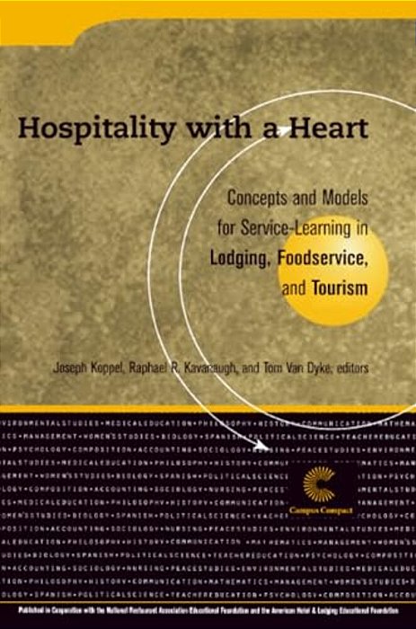 Hospitality With A Heart: Concepts And Models For Service-Learning In Lodging, Foodservice, And Tourism-..