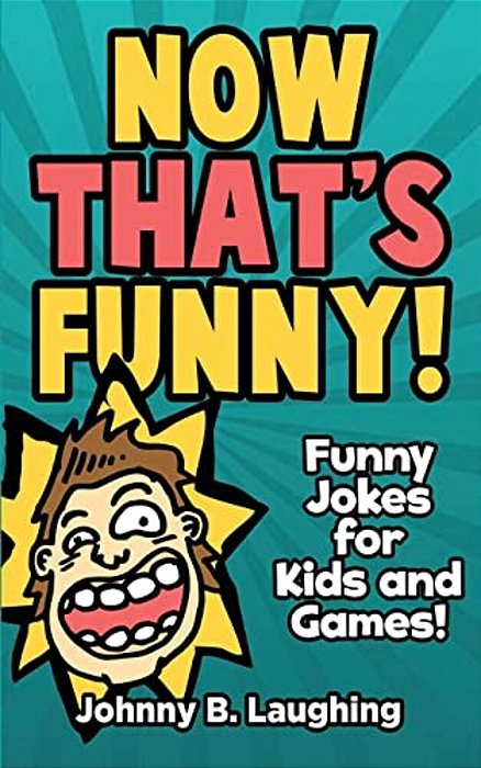 Now That's Funny!: Funny Jokes For Kids-..
