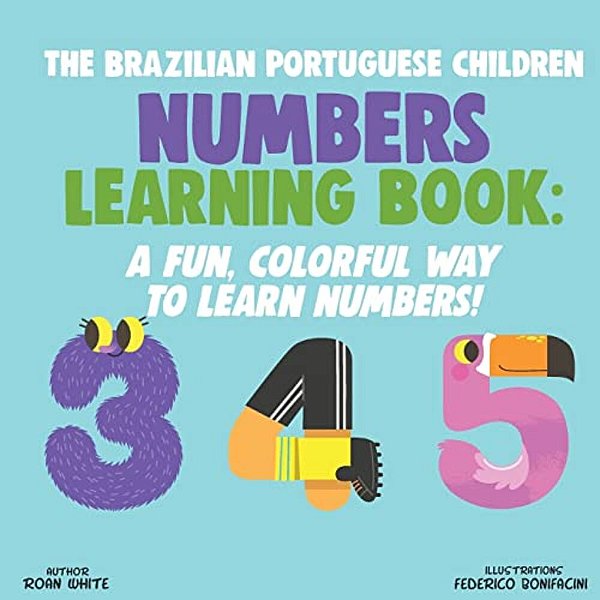 The Brazilian Portuguese Children Numbers Learning Book: A Fun, Colorful Way To Learn Numbers!-..