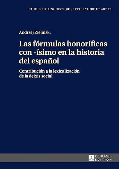Las Fórmulas Honoríficas Con -Ísimo En La Historia Del Español: Contribución A La Lexicalización De La Deixis Social-..