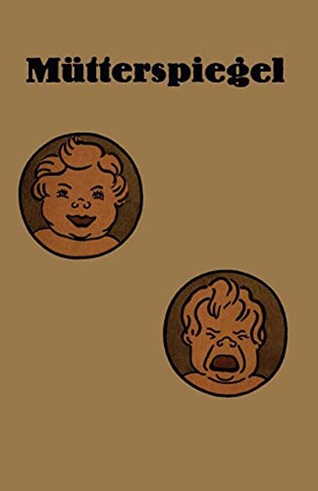 Mütterspiegel: Einiges Über Richtige Und Falsche Säuglingspflege-..