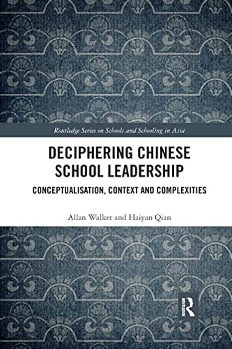 Deciphering Chinese School Leadership: Conceptualisation, Context And Complexities-..