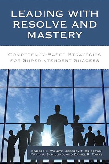 Leading With Resolve And Mastery: Competency-Based Strategies For Superintendent Success-..