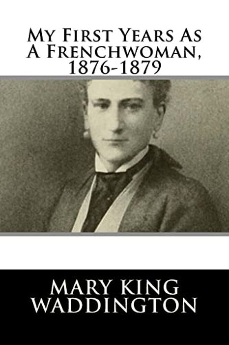 My First Years As A Frenchwoman, 1876-1879-..