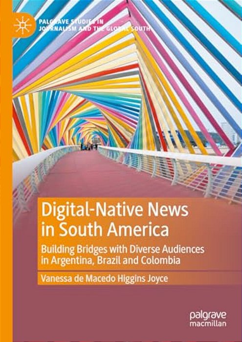 Digital-Native News In South America: Building Bridges With Diverse Audiences In Argentina, Brazil And Colombia-..