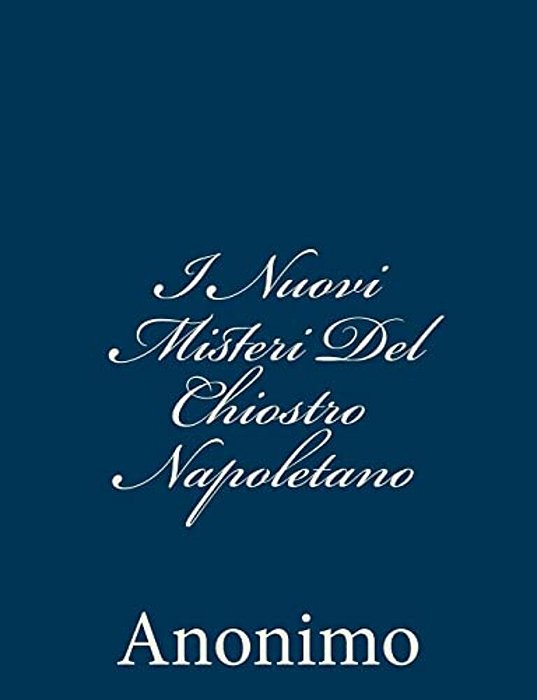 I Nuovi Misteri Del Chiostro Napoletano: Scritti Da Un'Ex Monaca E Pubblicati Dall'Abate-..