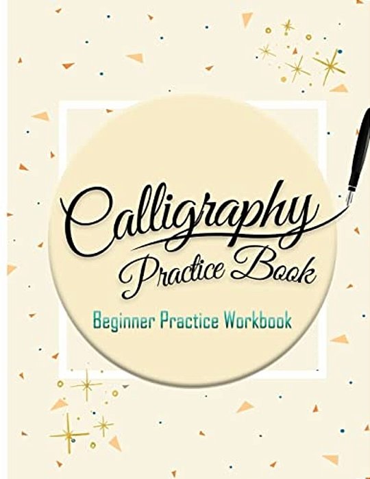 Calligraphy Practice Book: Beginner Practice Workbook: Capital & Small Letter Calligraphy Alphabet For Letter Practice Pages Form 4 Paper Type (A-..