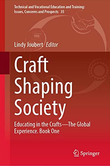 Craft Shaping Society: Educating In The Crafts--the Global Experience. Book One-..