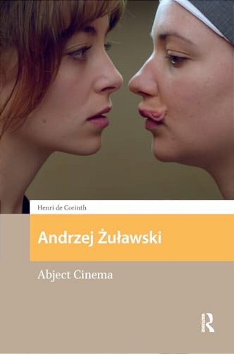 Andrzej Zulawski: Abject Cinema-..