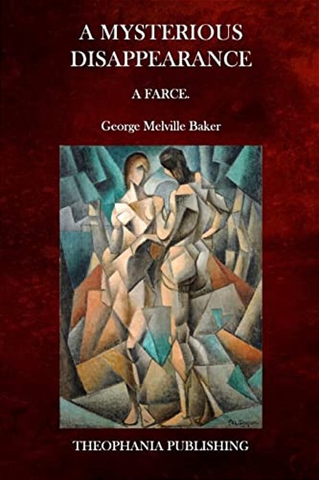 A Mysterious Disappearance: A Farce-..
