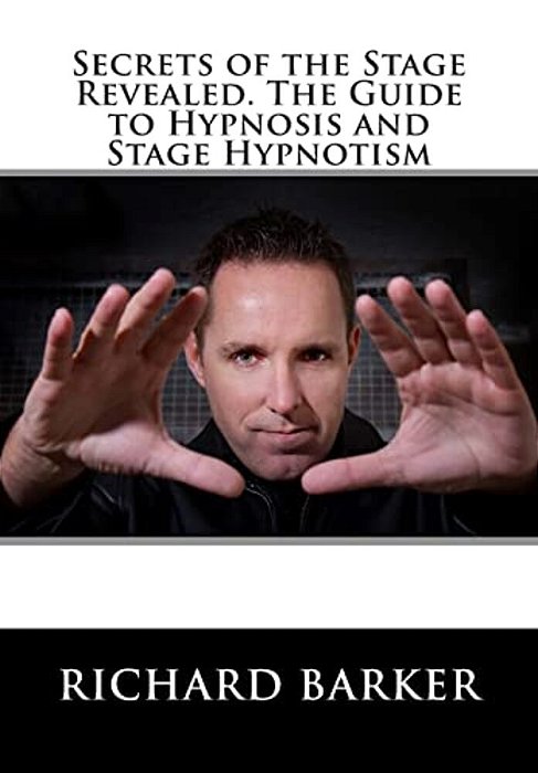 Secrets Of The Stage Revealed. The Guide To Hypnosis And Stage Hypnotism-..